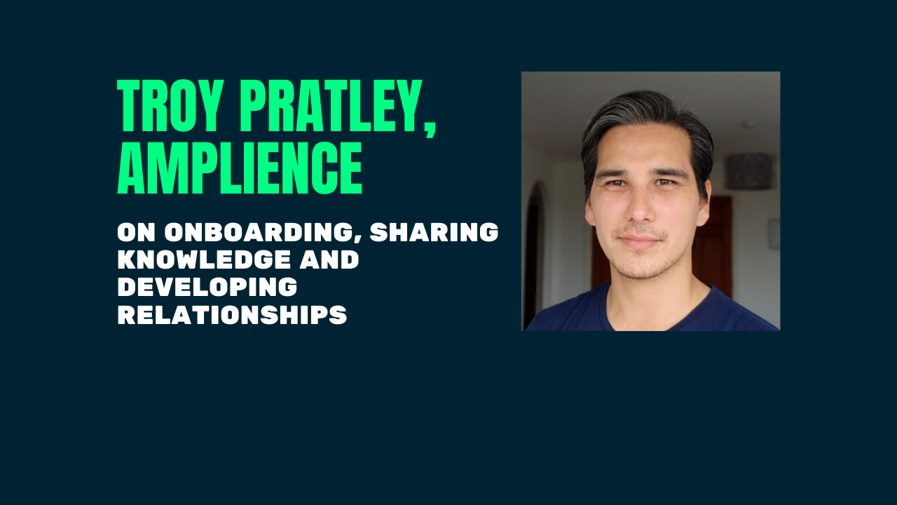 Troy Pratley of Amplience on onboarding, sharing knowledge and developing relationships in customer success teams.