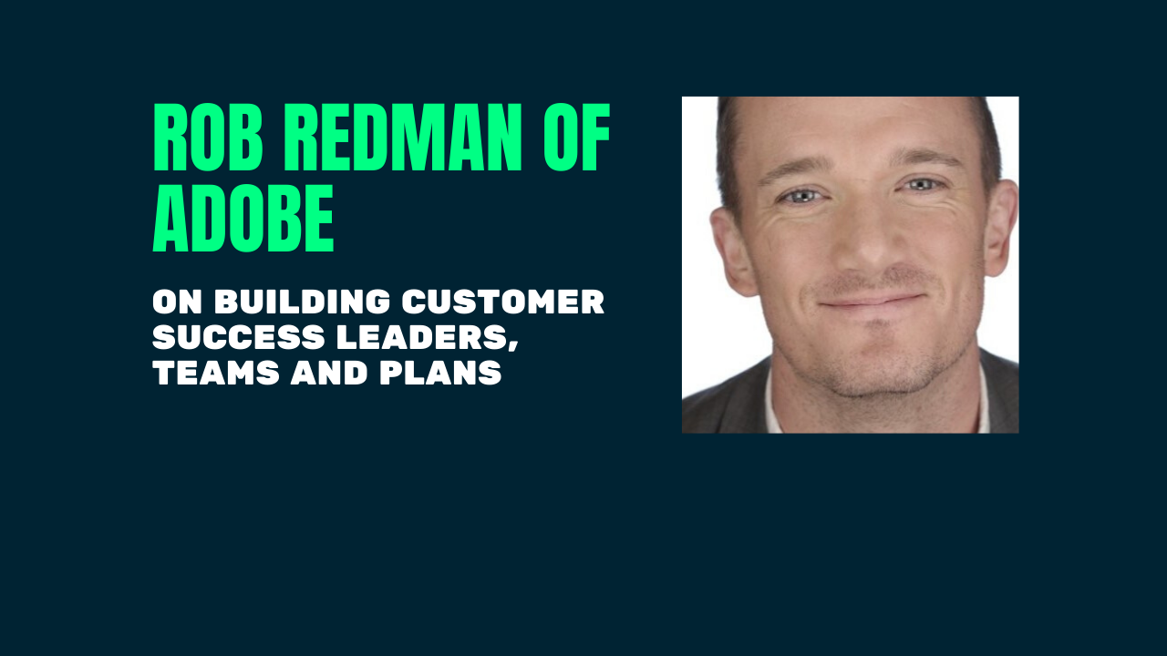 Rob Redman talks customer success leaders, training and plans