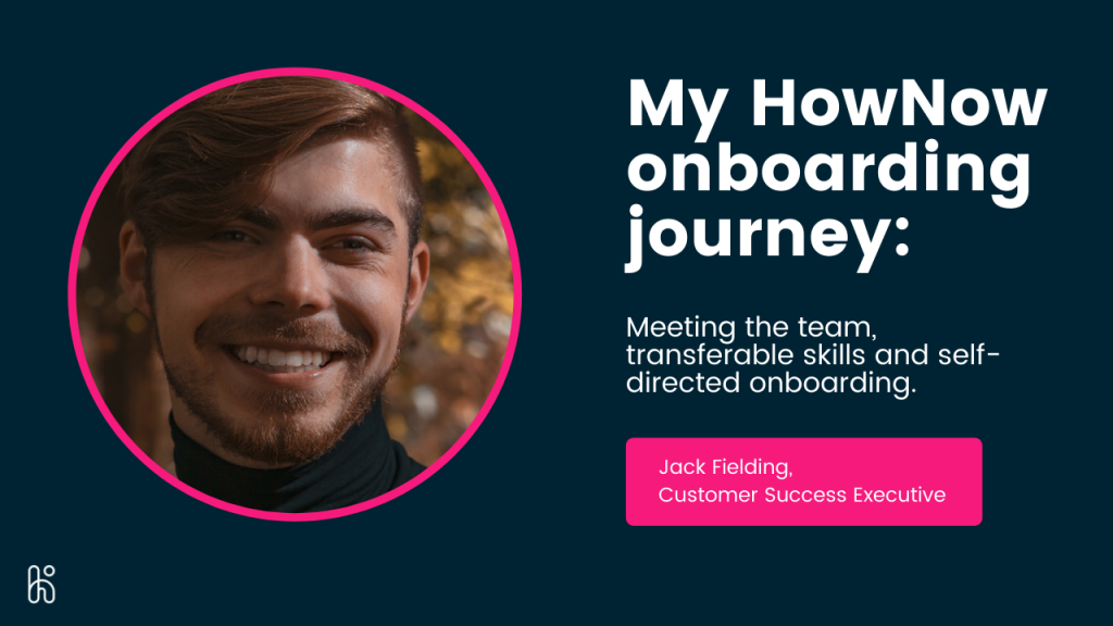 My HowNow onboarding journey: Jack Fielding